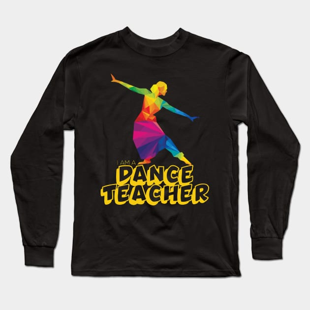 I am a dance teacher Long Sleeve T-Shirt by ChristianCrecenzio